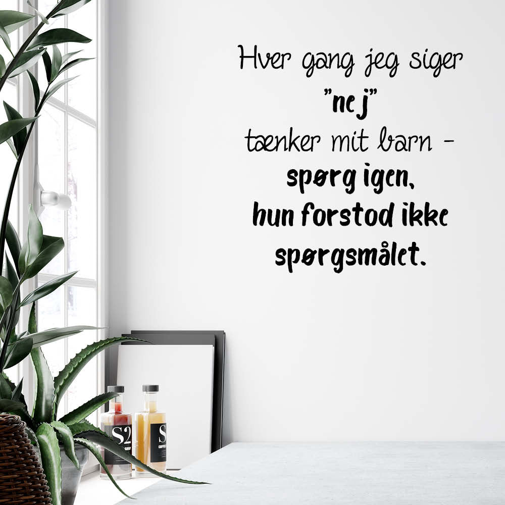 Hver gang jeg siger "nej" - tænker mit barn - Wallsticker