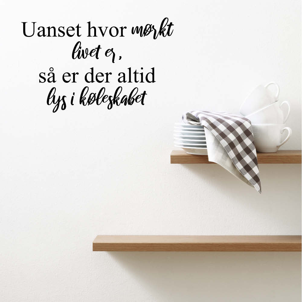 Uanset hvor mørkt livet er - Wallsticker
