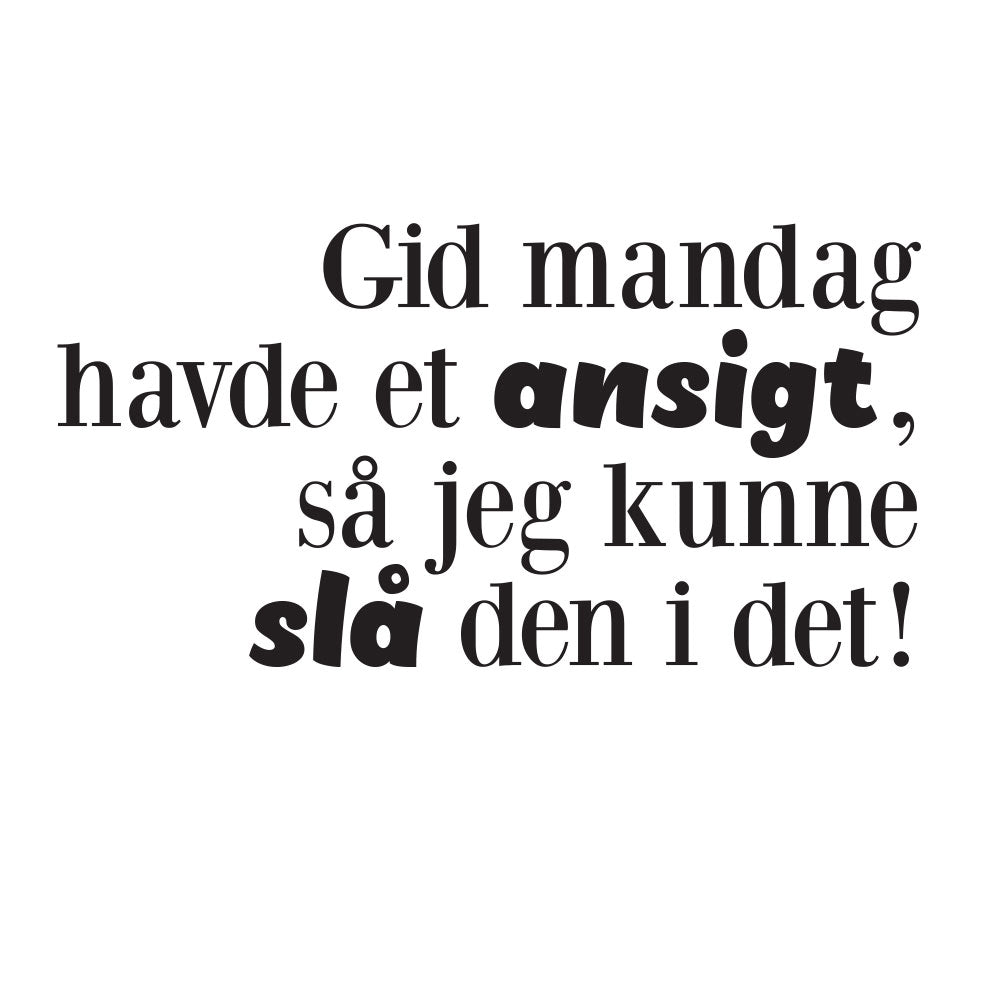 Gid mandag havde et ansigt - Wallsticker