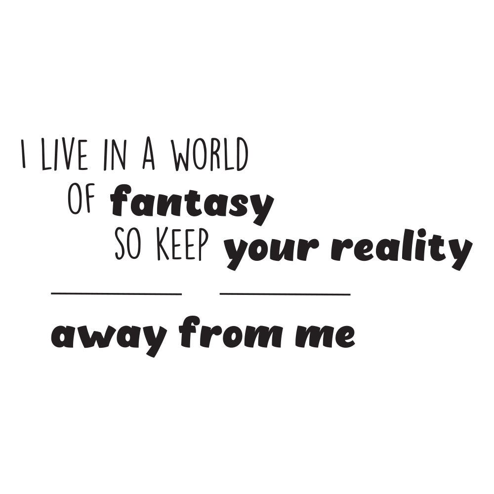 I live in a world of fantasy - Wallsticker